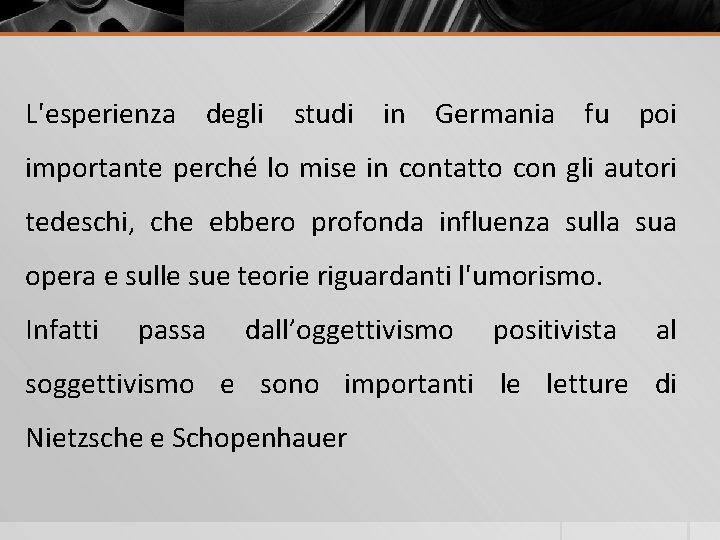 L'esperienza degli studi in Germania fu poi importante perché lo mise in contatto con