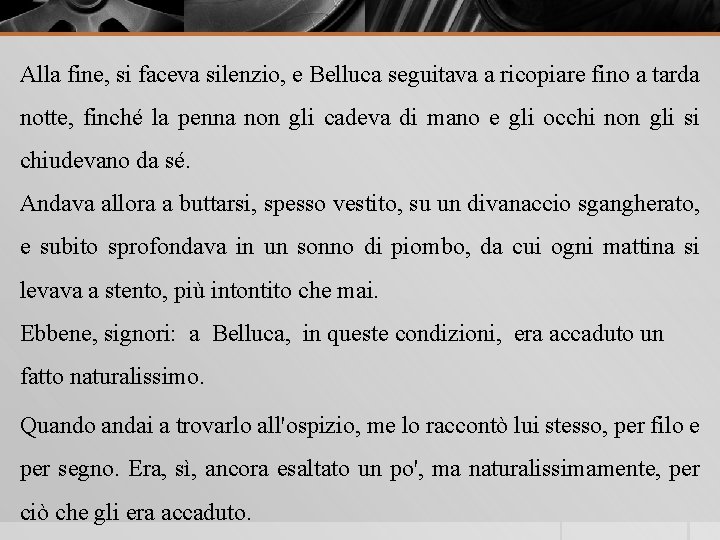 Alla fine, si faceva silenzio, e Belluca seguitava a ricopiare fino a tarda notte,