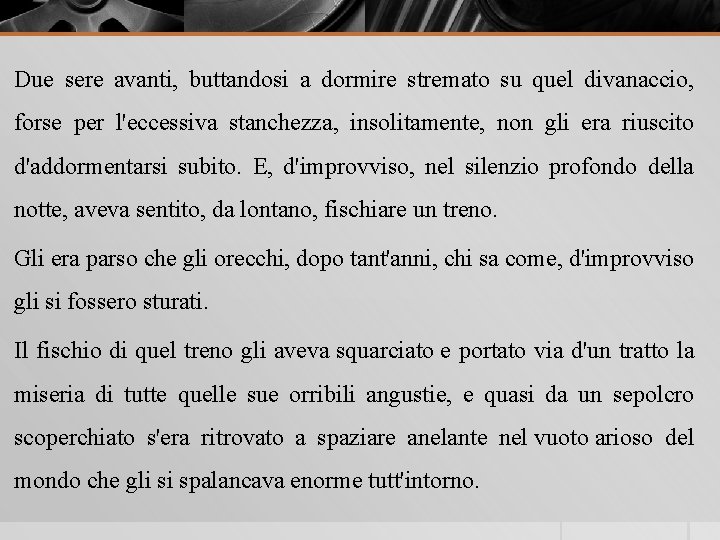 Due sere avanti, buttandosi a dormire stremato su quel divanaccio, forse per l'eccessiva stanchezza,