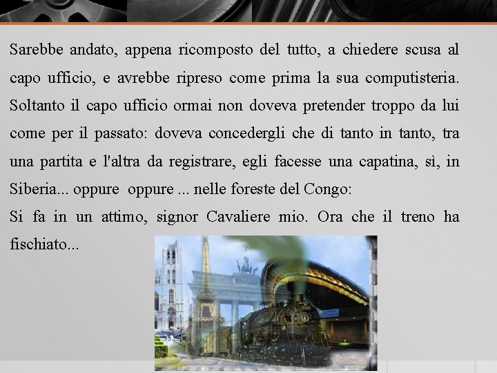 Sarebbe andato, appena ricomposto del tutto, a chiedere scusa al capo ufficio, e avrebbe