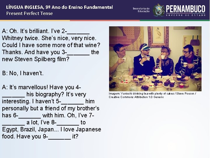 LÍNGUA INGLESA, 9º Ano do Ensino Fundamental Present Perfect Tense A: Oh. It’s brilliant.