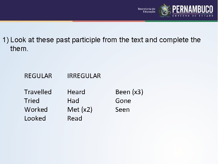 1) Look at these past participle from the text and complete them. REGULAR IRREGULAR