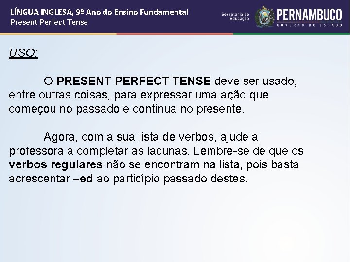 LÍNGUA INGLESA, 9º Ano do Ensino Fundamental Present Perfect Tense USO: O PRESENT PERFECT