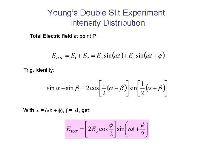 Young’s Double Slit Experiment: Intensity Distribution Total Electric field at point P: Trig. Identity:
