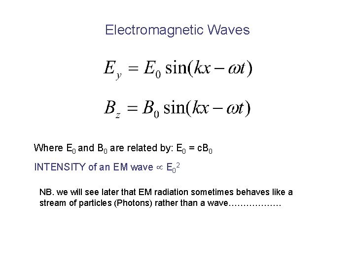 Electromagnetic Waves Where E 0 and B 0 are related by: E 0 =
