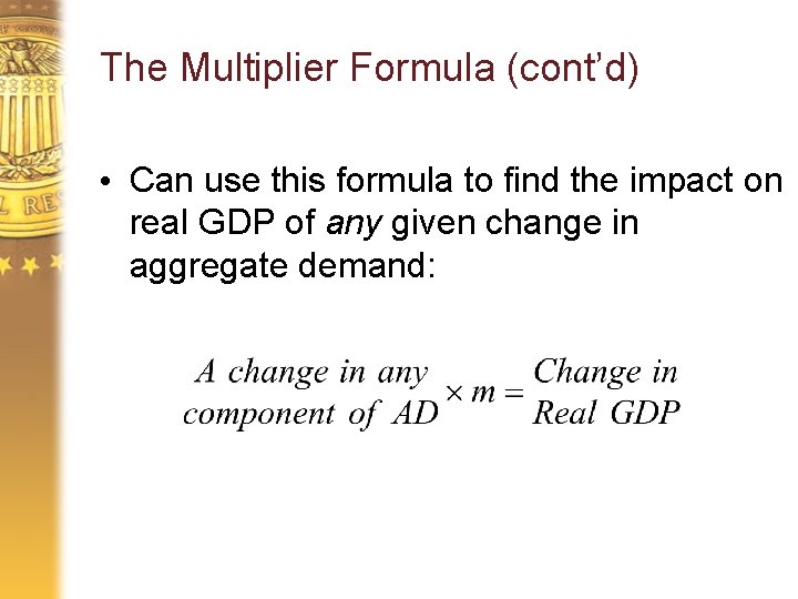 The Multiplier Formula (cont’d) • Can use this formula to find the impact on