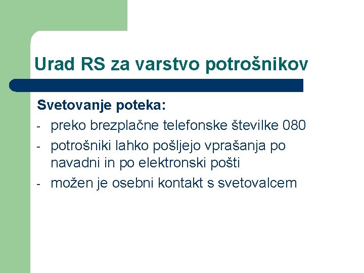 Urad RS za varstvo potrošnikov Svetovanje poteka: - preko brezplačne telefonske številke 080 -