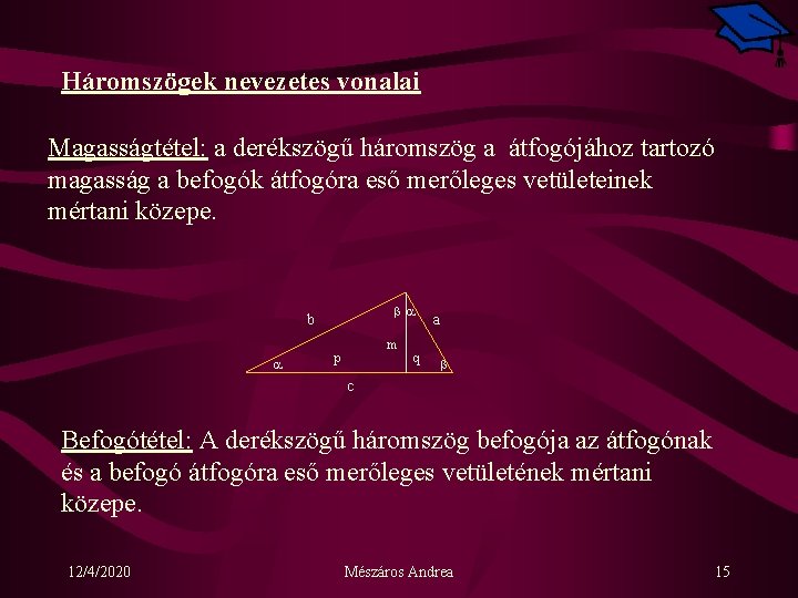 Háromszögek nevezetes vonalai Magasságtétel: a derékszögű háromszög a átfogójához tartozó magasság a befogók átfogóra