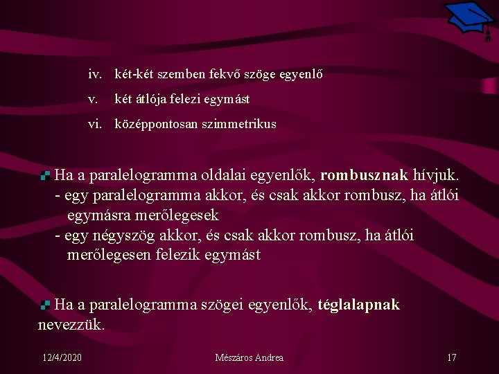 iv. két-két szemben fekvő szöge egyenlő v. két átlója felezi egymást vi. középpontosan szimmetrikus