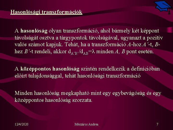 Hasonlósági transzformációk A hasonlóság olyan transzformáció, ahol bármely két képpont távolságát osztva a tárgypontok