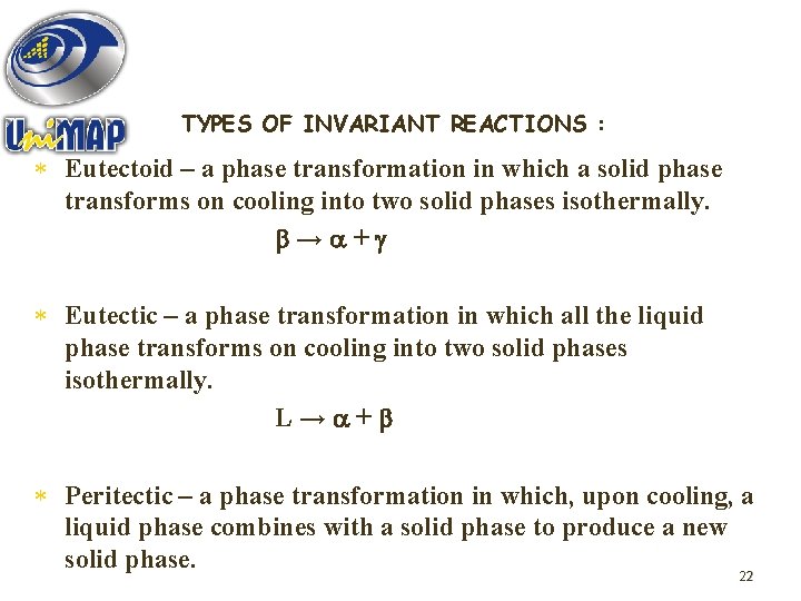TYPES OF INVARIANT REACTIONS : * Eutectoid – a phase transformation in which a