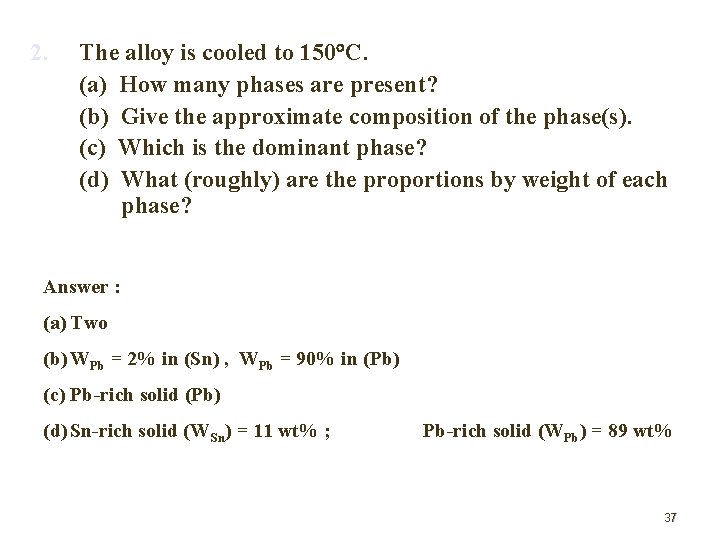 2. The alloy is cooled to 150 C. (a) How many phases are present?