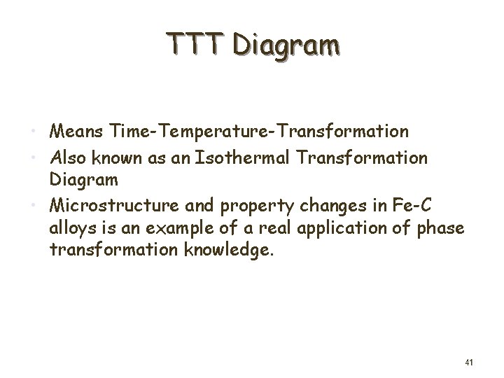 TTT Diagram • Means Time-Temperature-Transformation • Also known as an Isothermal Transformation Diagram •