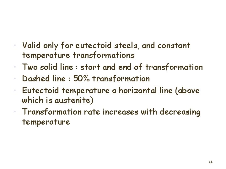  • Valid only for eutectoid steels, and constant temperature transformations • Two solid