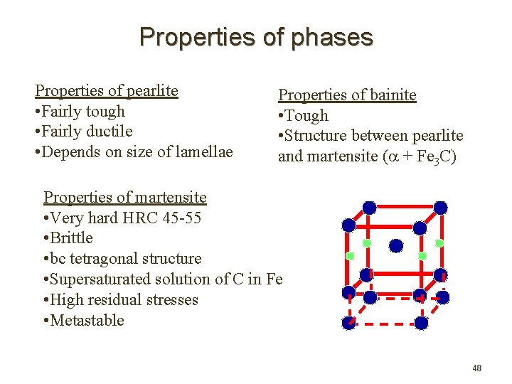 Properties of phases Properties of pearlite • Fairly tough • Fairly ductile • Depends