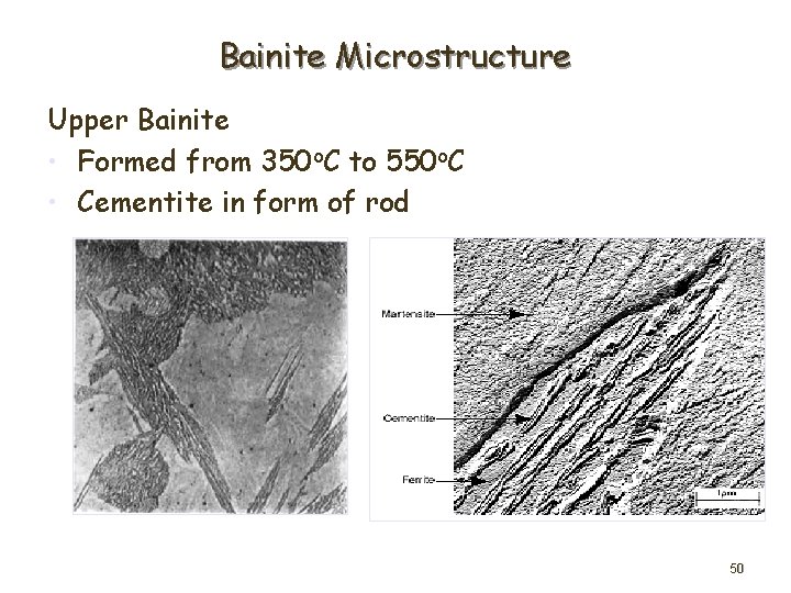 Bainite Microstructure Upper Bainite • Formed from 350 o. C to 550 o. C