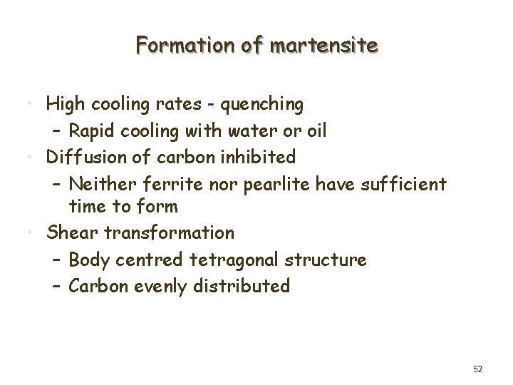 Formation of martensite • High cooling rates - quenching – Rapid cooling with water