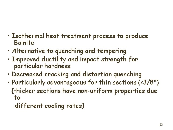  • Isothermal heat treatment process to produce Bainite • Alternative to quenching and