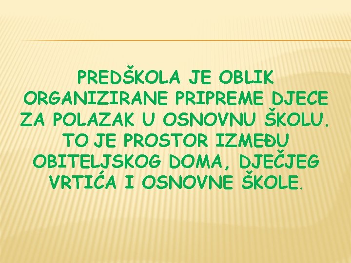 PREDŠKOLA JE OBLIK ORGANIZIRANE PRIPREME DJECE ZA POLAZAK U OSNOVNU ŠKOLU. TO JE PROSTOR