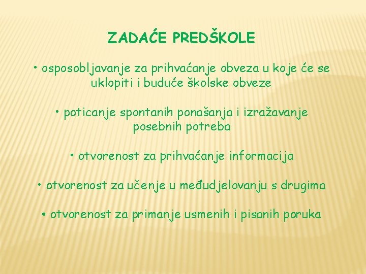 ZADAĆE PREDŠKOLE • osposobljavanje za prihvaćanje obveza u koje će se uklopiti i buduće