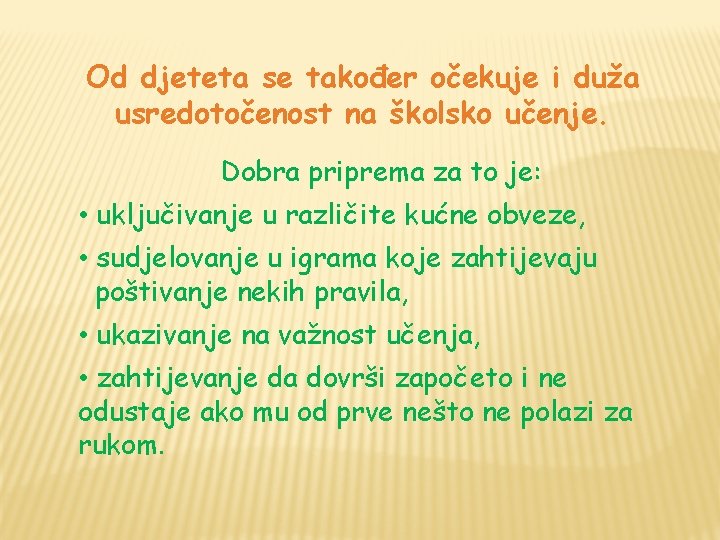 Od djeteta se također očekuje i duža usredotočenost na školsko učenje. Dobra priprema za