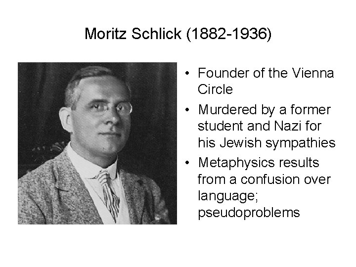 Moritz Schlick (1882 -1936) • Founder of the Vienna Circle • Murdered by a