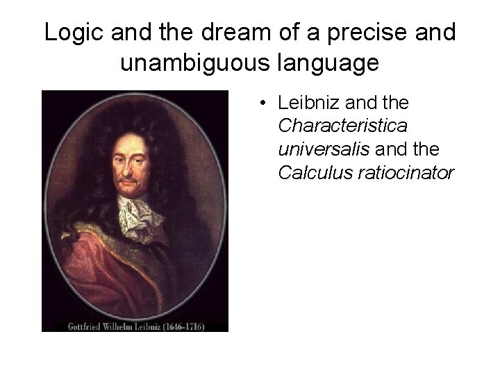 Logic and the dream of a precise and unambiguous language • Leibniz and the