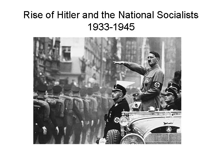 Rise of Hitler and the National Socialists 1933 -1945 