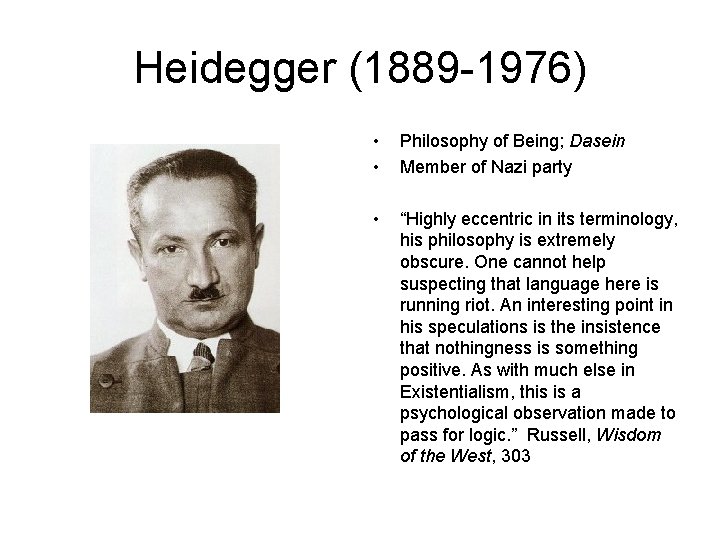 Heidegger (1889 -1976) • • Philosophy of Being; Dasein Member of Nazi party •