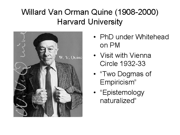 Willard Van Orman Quine (1908 -2000) Harvard University • Ph. D under Whitehead on