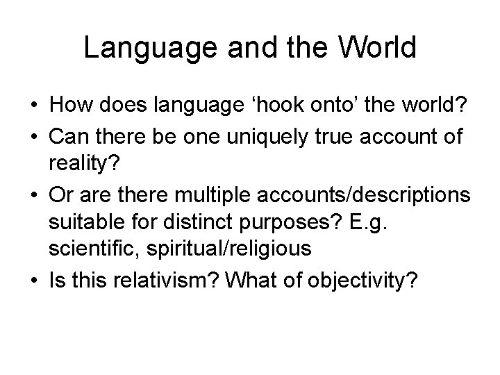 Language and the World • How does language ‘hook onto’ the world? • Can