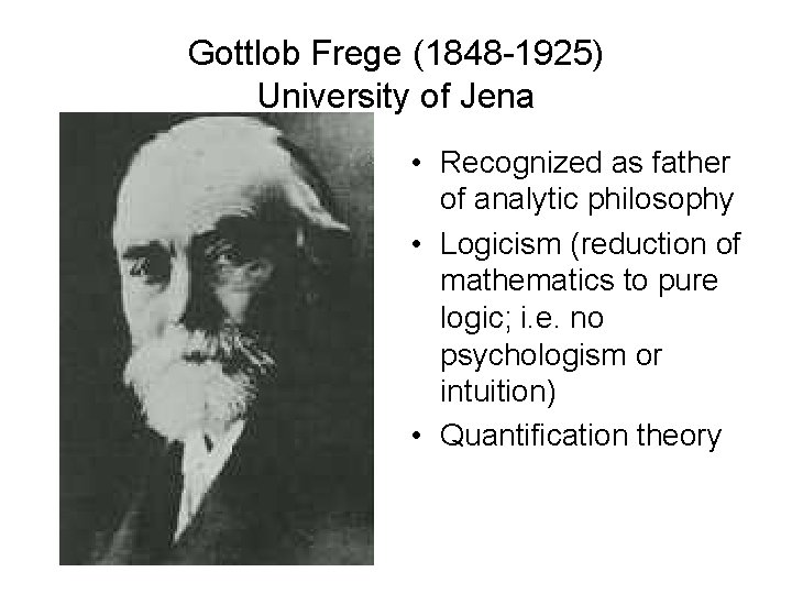 Gottlob Frege (1848 -1925) University of Jena • Recognized as father of analytic philosophy