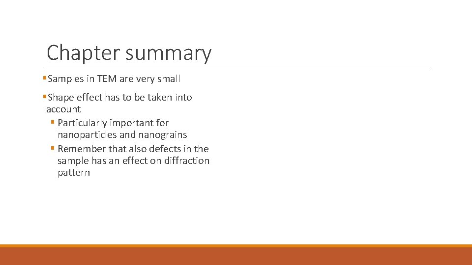 Chapter summary §Samples in TEM are very small §Shape effect has to be taken