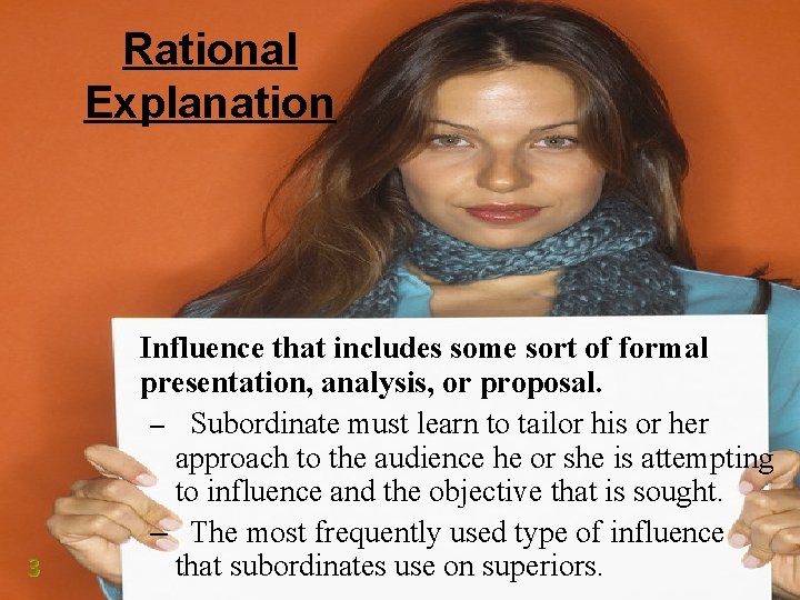 Rational Explanation 3 Influence that includes some sort of formal presentation, analysis, or proposal. Rational Explanation 3 Influence that includes some sort of formal presentation, analysis, or proposal.