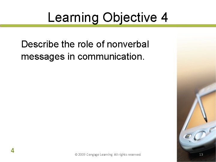 Learning Objective 4 Describe the role of nonverbal messages in communication. 4 © 2009 Learning Objective 4 Describe the role of nonverbal messages in communication. 4 © 2009