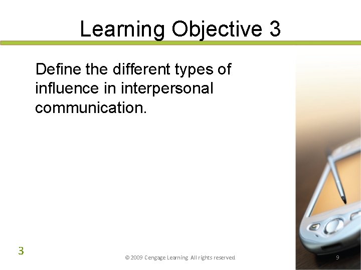 Learning Objective 3 Define the different types of influence in interpersonal communication. 3 © Learning Objective 3 Define the different types of influence in interpersonal communication. 3 ©