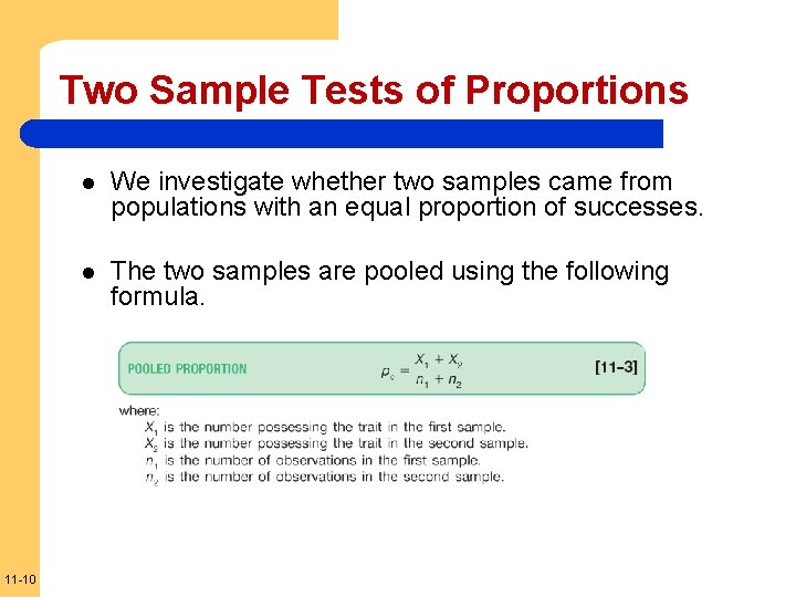 Two Sample Tests of Proportions 11 -10 l We investigate whether two samples came