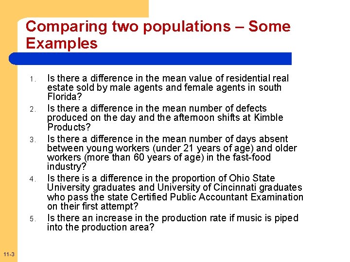 Comparing two populations – Some Examples 1. 2. 3. 4. 5. 11 -3 Is