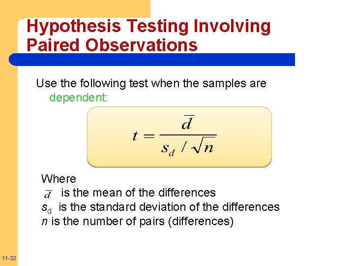 Hypothesis Testing Involving Paired Observations Use the following test when the samples are dependent: