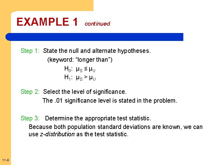 EXAMPLE 1 continued Step 1: State the null and alternate hypotheses. (keyword: “longer than”)