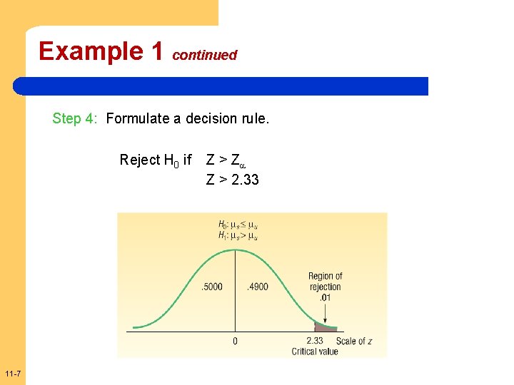 Example 1 continued Step 4: Formulate a decision rule. Reject H 0 if 11