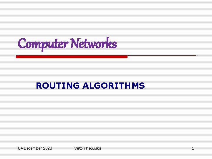 Computer Networks ROUTING ALGORITHMS 04 December 2020 Veton Këpuska 1 