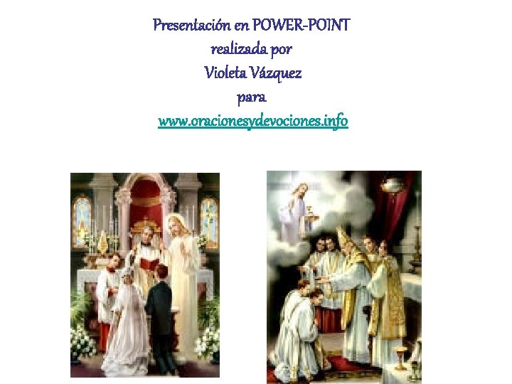 Presentación en POWER-POINT realizada por Violeta Vázquez para www. oracionesydevociones. info 