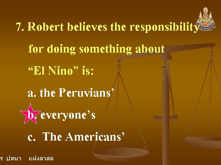 7. Robert believes the responsibility for doing something about “El Nino” is: a. the 7. Robert believes the responsibility for doing something about “El Nino” is: a. the