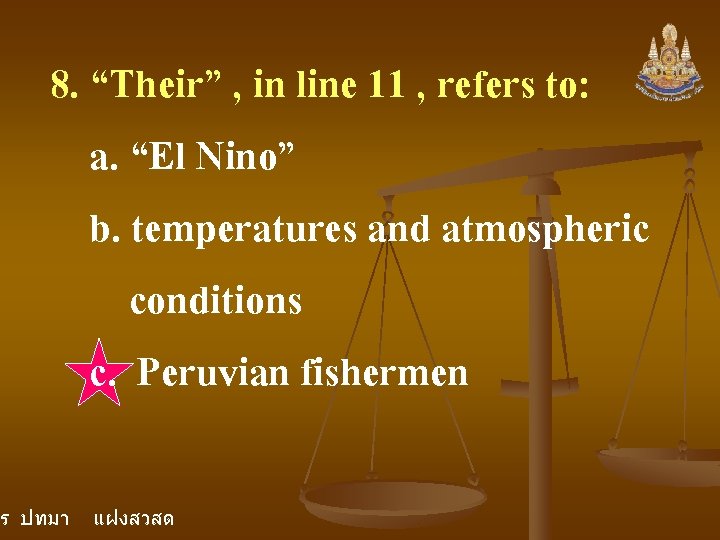 8. “Their” , in line 11 , refers to: a. “El Nino” b. temperatures 8. “Their” , in line 11 , refers to: a. “El Nino” b. temperatures