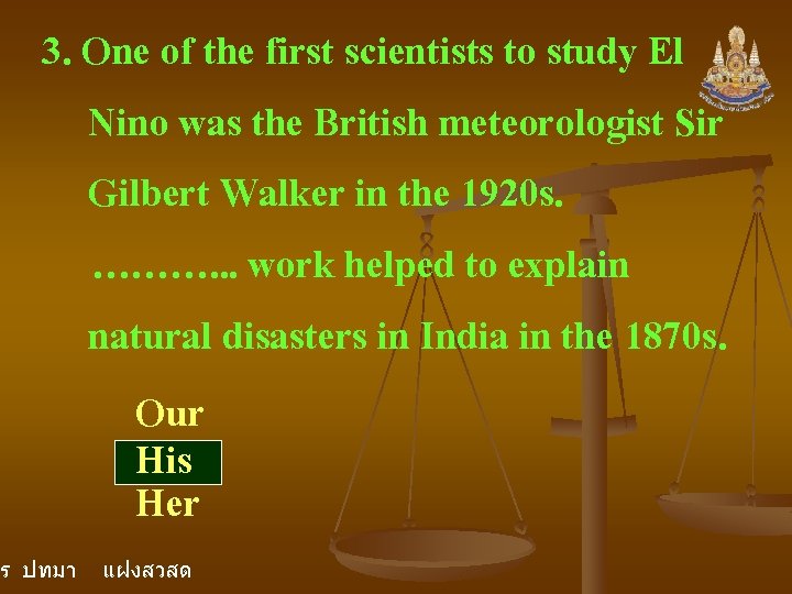 3. One of the first scientists to study El Nino was the British meteorologist 3. One of the first scientists to study El Nino was the British meteorologist
