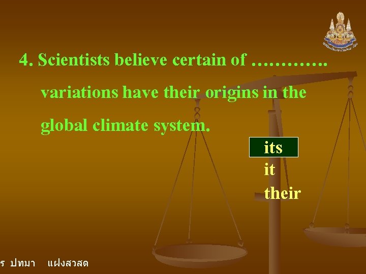 4. Scientists believe certain of …………. variations have their origins in the global climate 4. Scientists believe certain of …………. variations have their origins in the global climate