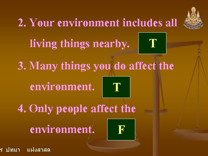 2. Your environment includes all living things nearby. T 3. Many things you do 2. Your environment includes all living things nearby. T 3. Many things you do