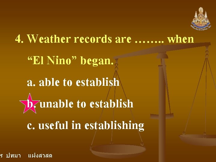 4. Weather records are ……. . when “El Nino” began. a. able to establish 4. Weather records are ……. . when “El Nino” began. a. able to establish