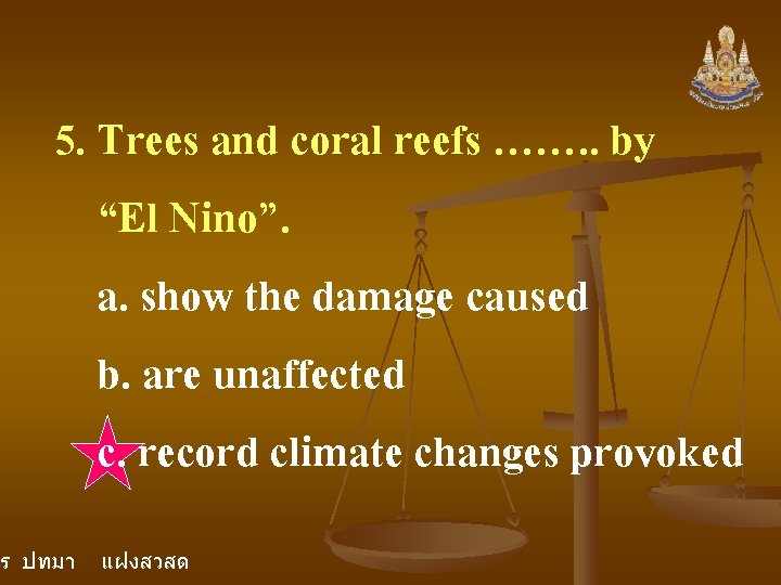 5. Trees and coral reefs ……. . by “El Nino”. a. show the damage 5. Trees and coral reefs ……. . by “El Nino”. a. show the damage